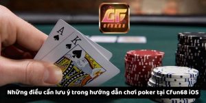 Những điều cần lưu ý Những điều cần lưu ý trong hướng dẫn chơi poker tại Cfun68 iOS