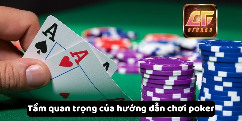 Tầm quan trọng của hướng dẫn chơi poker