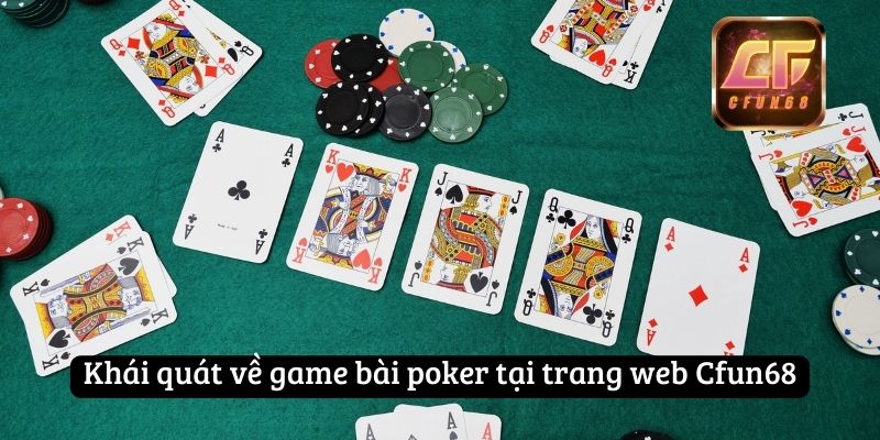 Khái quát về game bài poker tại trang web Cfun68