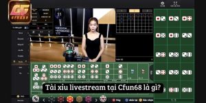 Tài xỉu livestream tại Cfun68 là gì?